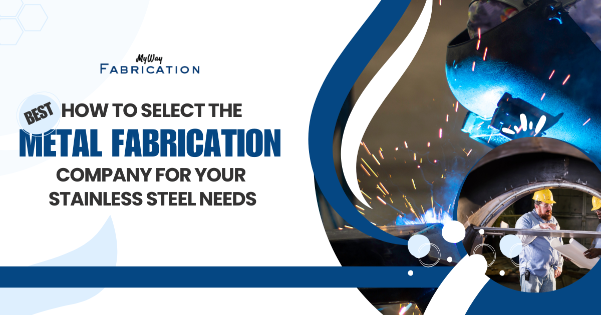 How to Select the Best Metal Fabrication Company for Your Stainless Steel Needs